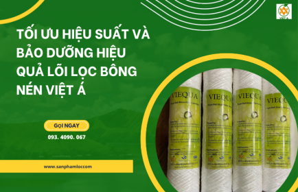 Tối ưu hiệu suất và bảo dưỡng hiệu quả lõi lọc bông nén Việt Á